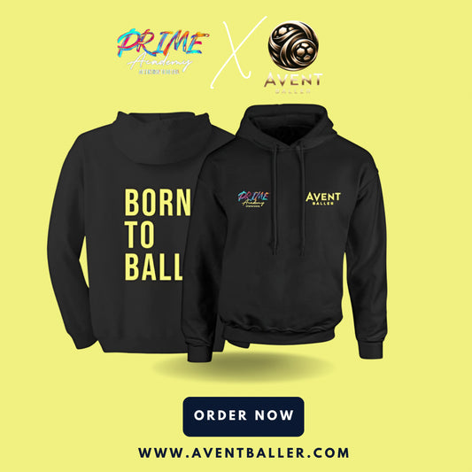 Exclusive ‘Born to Ball’ Hoodie - Prime Academy X AVENT BALLER Edition